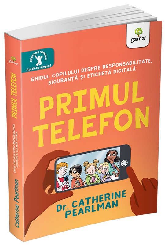 Primul telefon. Ghidul copilului despre responsabilitatea, siguranța și eticheta digitală