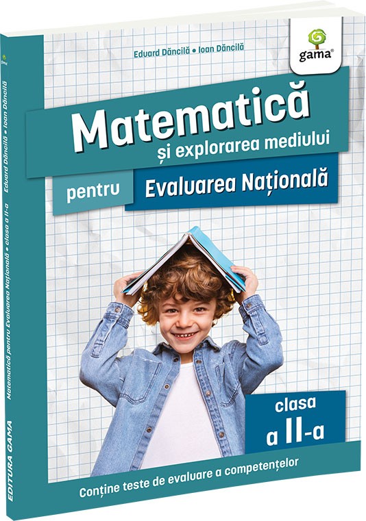 Matematica și explorarea mediului pentru Evaluarea Națională clasa a II-a. Ediția a II-a - Eduard Dăncilă & Ioan Dăncilă