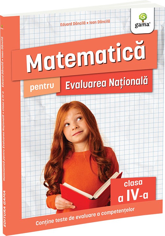Matematica pentru Evaluarea Națională clasa a IV-a. Ediția a II-a - Eduard Dăncilă & Ioan Dăncilă