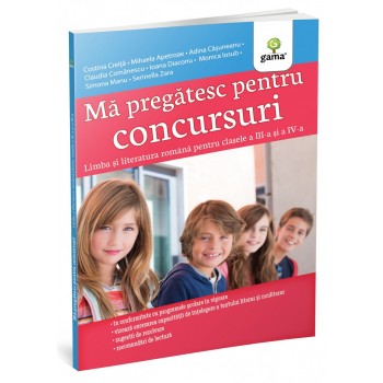 Mă pregătesc pentru concursuri • Limba și literatura română pentru clasele a III-a și a IV-a